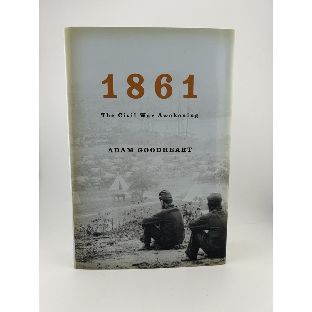 1861 : The Civil War Awakening by Adam Goodheart (2011, Hardcover)